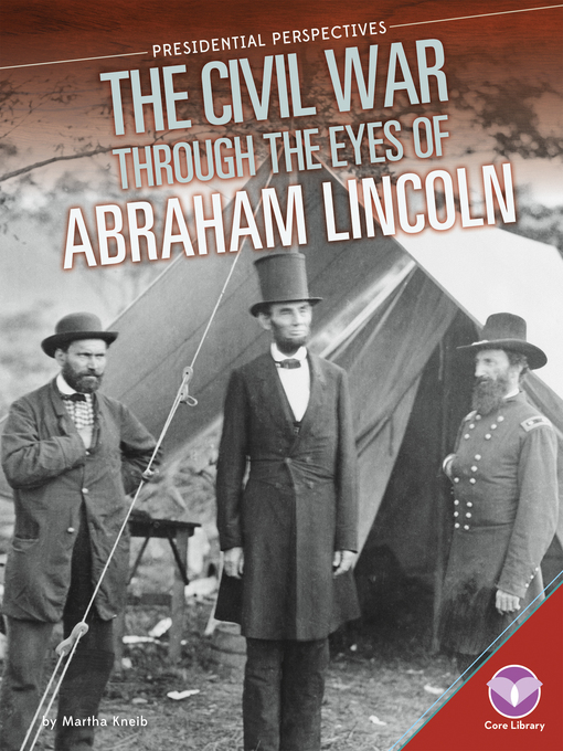 Title details for Civil War through the Eyes of Abraham Lincoln by Martha Kneib - Available